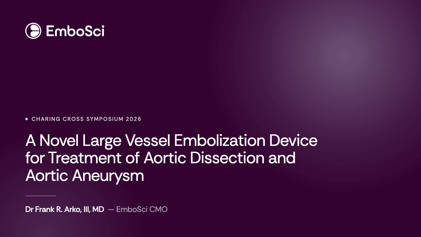 Charing Cross Symposium 2026 presentation title card — EmboSci CMO Dr Frank R. Arko, III, MD
